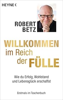 Paperback Willkommen im Reich der Fülle: Wie du Erfolg, Wohlstand und Lebensglück erschaffst Book