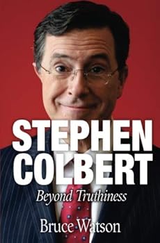Stephen Colbert: Beyond Truthiness