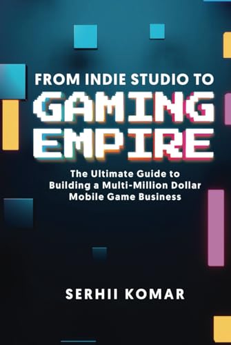From Indie Studio to Gaming Empire: The Ultimate Guide to