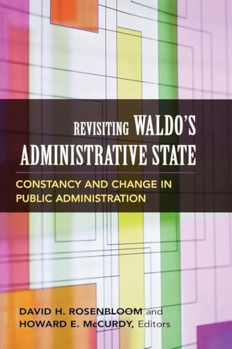 Revisiting Waldo's Administrative State: Constancy and Change in Public Administration (Public Management and Change)