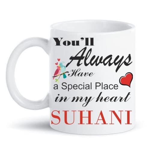 VOLTX DESIGN Suhani Always Have a Special Place in My Heart Love White Coffee Mug with Name, Gift for Friends , Lovers , Valentine's Day , Sister , Wife Ceramic Coffee Mug