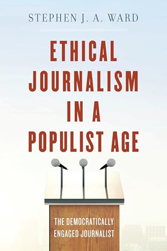 Ethical Journalism in a Populist Age: The Democratically Engaged Journalist (English Edition)