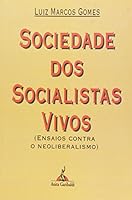 Sociedade dos socialistas vivos: Ensaios contra o neoliberalismo 8572770054 Book Cover