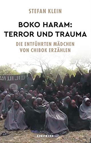 Boko Haram Terror Und Trauma Die Entfuhrten Madchen Von Chibok Erzahlen Ebook Klein Stefan Amazon De Kindle Shop