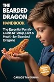 The Bearded Dragon Handbook: A Guide for the Modern Family to Master Habitat Setup, Diet, Health, and Bonding for a Thriving Pet