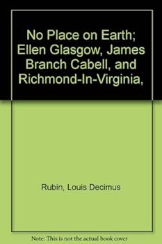 Hardcover No Place on Earth; Ellen Glasgow, James Branch Cabell, and Richmond-In-Virginia, Book