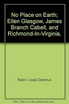 Hardcover No Place on Earth: Ellen Glasgow, James Branch Cabell, and Richmond-In-Virginia, Book