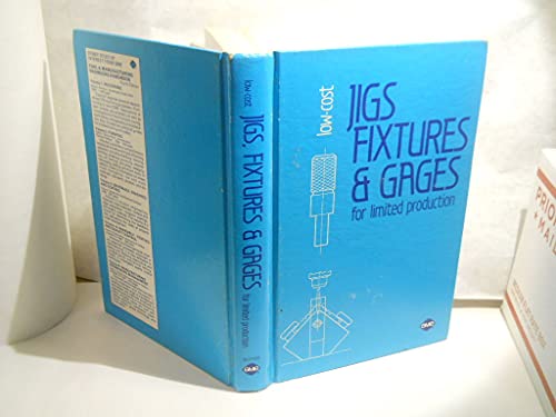 Low-Cost Jigs, Fixtures, and Gages for Limited Production