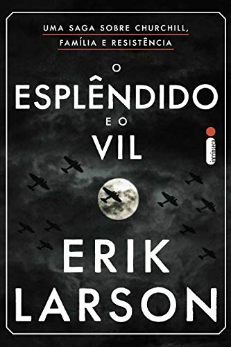O esplêndido e o vil: Uma saga sobre Churchill, família e resistência