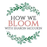 How We Bloom