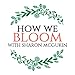 How We Bloom