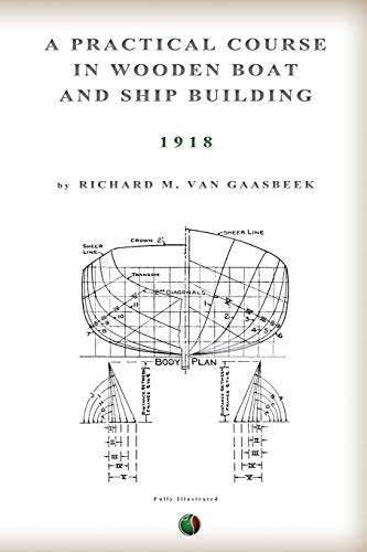 A PRACTICAL COURSE IN WOODEN BOAT AND SHIP BUILDING