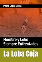 La Loba Coja: Hombre y Lobo Siempre Enfrentados (Spanish Edition) B0F5QRPXFV Book Cover