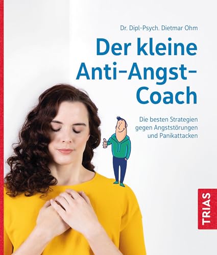 Der kleine Anti-Angst-Coach: Die besten Strategien gegen Angststörungen und Panikattacken (Der kleine Coach)