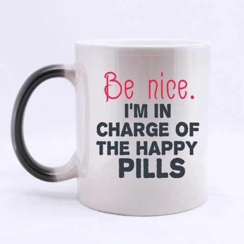 Be nice.I'm in charge of the happy pills-Funny Pharmacy Quote Color Changing Mug Morphing Coffee or Tea Mug Cup,11-Ounce