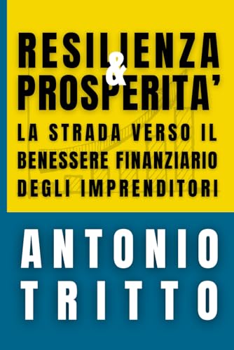RESILIENZA E PROSPERITA’: La strada verso il benessere finanziario degli imprenditor
