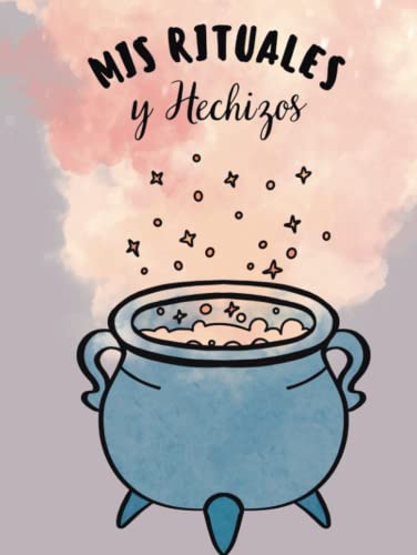 MIS RITUALES Y HECHIZOS: Recetario de de Rituales y Hechizos