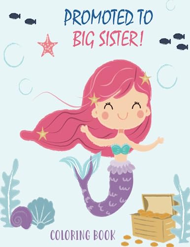 Image of Promoted to Big Sister Coloring Book: New Baby Color Book for Big Sisters Ages 2-6 with Unicorns and Mermaids - Perfect Gift for Little Girls with a New Sibling!