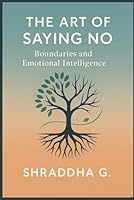 The Art of Saying No: Boundaries and Emotional Intelligence B0F4KN1SYZ Book Cover