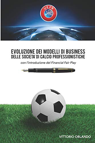 Evoluzione dei modelli di business delle società di calcio professionistiche con l'introduzione del Financial Fair Play
