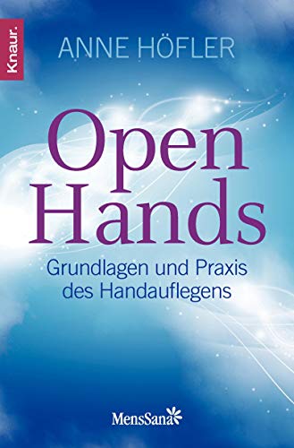 Open Hands Grundlagen Und Praxis Des Handauflegens Ebook Hofler Anne Amazon De Kindle Shop
