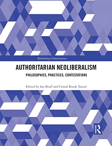 Authoritarian Neoliberalism: Philosophies, Practices, Contestations