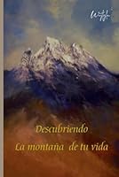 Descubriendo la montaña de tu vida (Spanish Edition) 6079850303 Book Cover