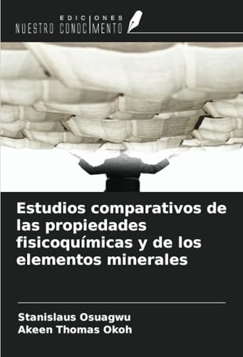 Estudios comparativos de las propiedades fisicoquímicas y de los elementos minerales (Spanish Edition)