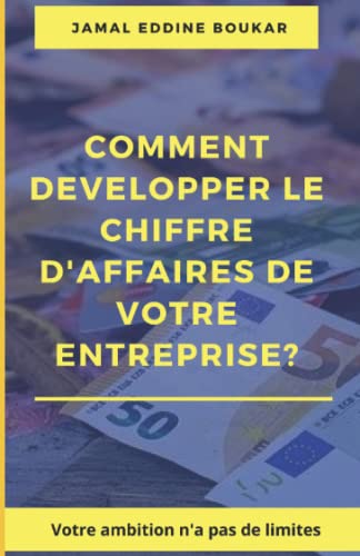 livre Comment développer le chiffre d'affaires de votre entreprise ?: La performance commerciale Le développement commercial Le coaching commercial