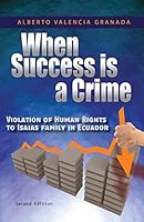 When Success is a Crime: Violation of Human Rights to Isaias Family in Ecuador 1514220741 Book Cover