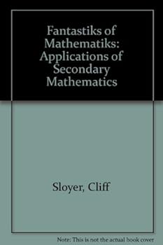 Fantastiks Of Mathematiks: Applications Of Secondary Mathematics