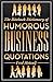The Biteback Dictionary of Humorous Business Quotations (Biteback Dictionaries of Humorous Quotations)