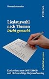  Liedauswahl nach Themen leicht gemacht [Gotteslob]: Konkordanz zum Gotteslob in 500 Stichworten und Liedvorschläge für jeden Sonntag