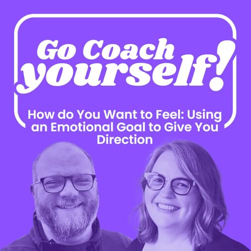 How do You Want to Feel: Using an Emotional Goal to Give You Direction