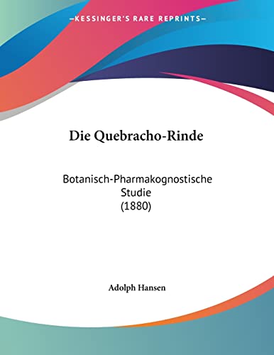 Die Quebracho-Rinde: Botanisch-Pharmakognostische Studie (1880) (German Edition)