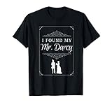 I Found My Mr. Darcy Jane Austen Pride & Prejudice Love Gift T-Shirt