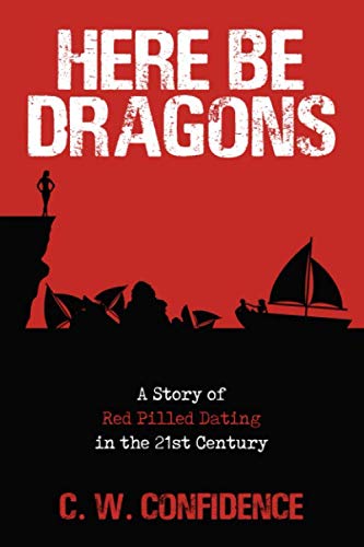 Here Be Dragons: A Story of Red Pilled Dating in the 21st Century