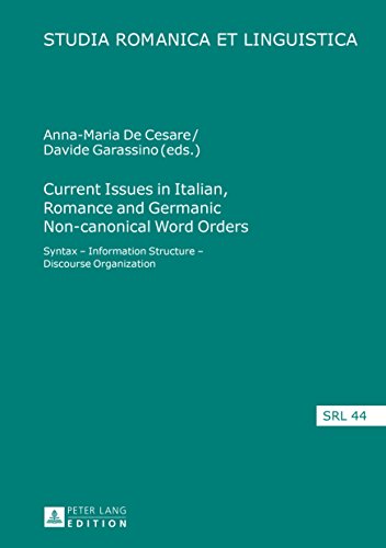 Current Issues in Italian, Romance and Germanic Non-canonical Word Orders: Syntax – Information Structure – Discourse Organization (Studia Romanica et Linguistica Book 44) (English Edition)