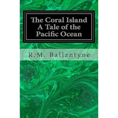 The Coral Island A Tale of the Pacific Ocean