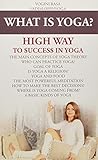 What is Yoga?: Highway to Success in Yoga! (Yoga for Beginners)
