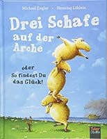 Drei Schafe auf der Arche: oder So findest Du das Glück! 3961855153 Book Cover