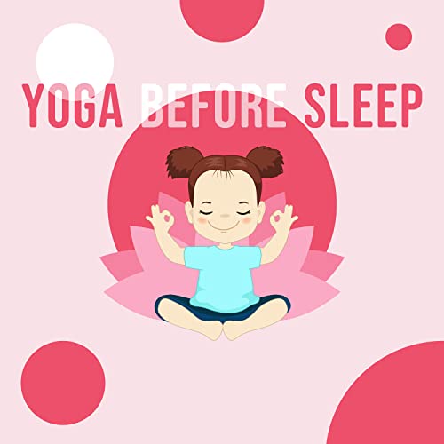 Yoga Before Sleep Sweet Melodies for Kids Yoga and Amazing Dreams