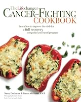 The Lifechanger Cancer-Fighting Cookbook: Learn How to Improve the Odds for a Full Recovery Using this Keto Based Program 173710931X Book Cover