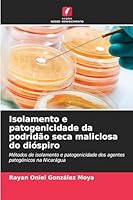 Isolamento e patogenicidade da podridão seca maliciosa do dióspiro: Métodos de isolamento e patogenicidade dos agentes patogénicos na Nicarágua (Portuguese Edition) 6208763835 Book Cover