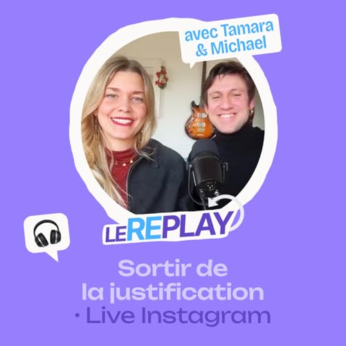 Le replay #07 &bull; Sortir de la justification