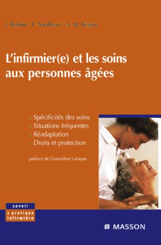 L'infirmier(e) et les soins aux personnes âgées: Spécificités des soins, situations fréquentes, réadaptation, droits et protection (Savoir et pratique infirmière) (English Edition)