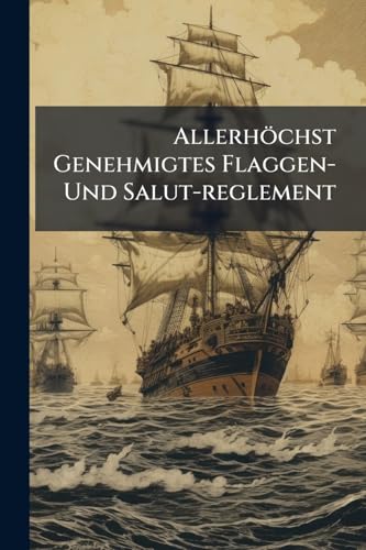 Allerhöchst Genehmigtes Flaggen- Und Salut-reglement
