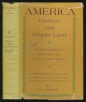 America: glorious and chaotic land;: Charles Sealsfield discovers the young United States. An account of our post-Revolutionary ancestors by a contemporary B0007E453W Book Cover
