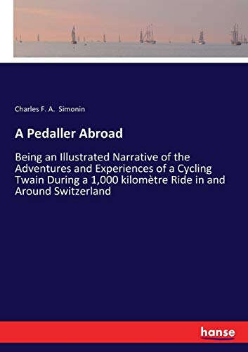 A Pedaller Abroad: Being an Illustrated Narrative of the Adventures and Experiences of a Cycling Twain During a 1,000 kilomètre Ride in and Around Switzerland