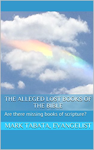 The Alleged Lost Books of the Bible: Are there missing books of scripture? by [Mark Tabata]